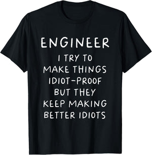Engineer I Try To Make Things Idiot Proof Funny T-Shirt - T-Shirt | Black