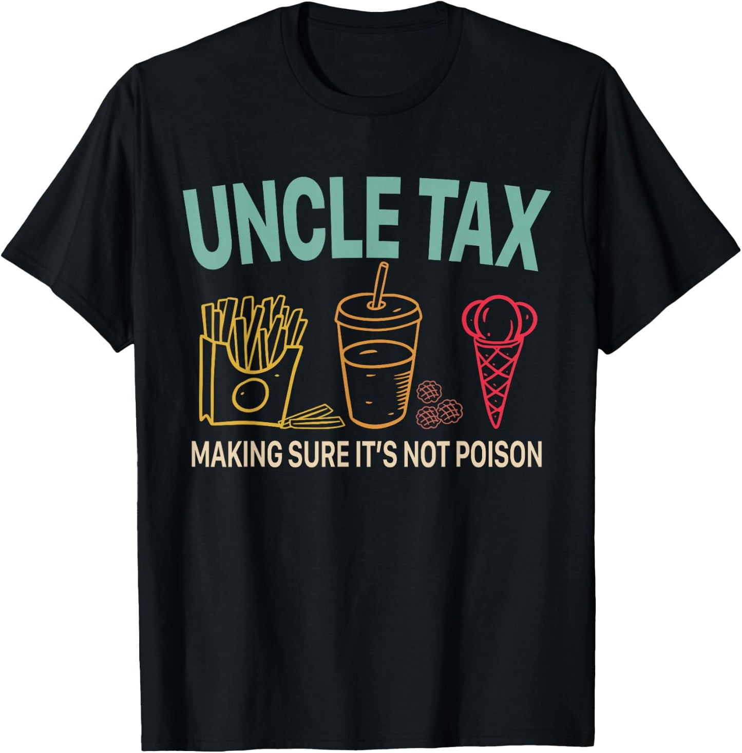 Uncle Tax Making Sure It's Not Poison Fathers Day Uncle Joke T-Shirt - T-Shirt | Black