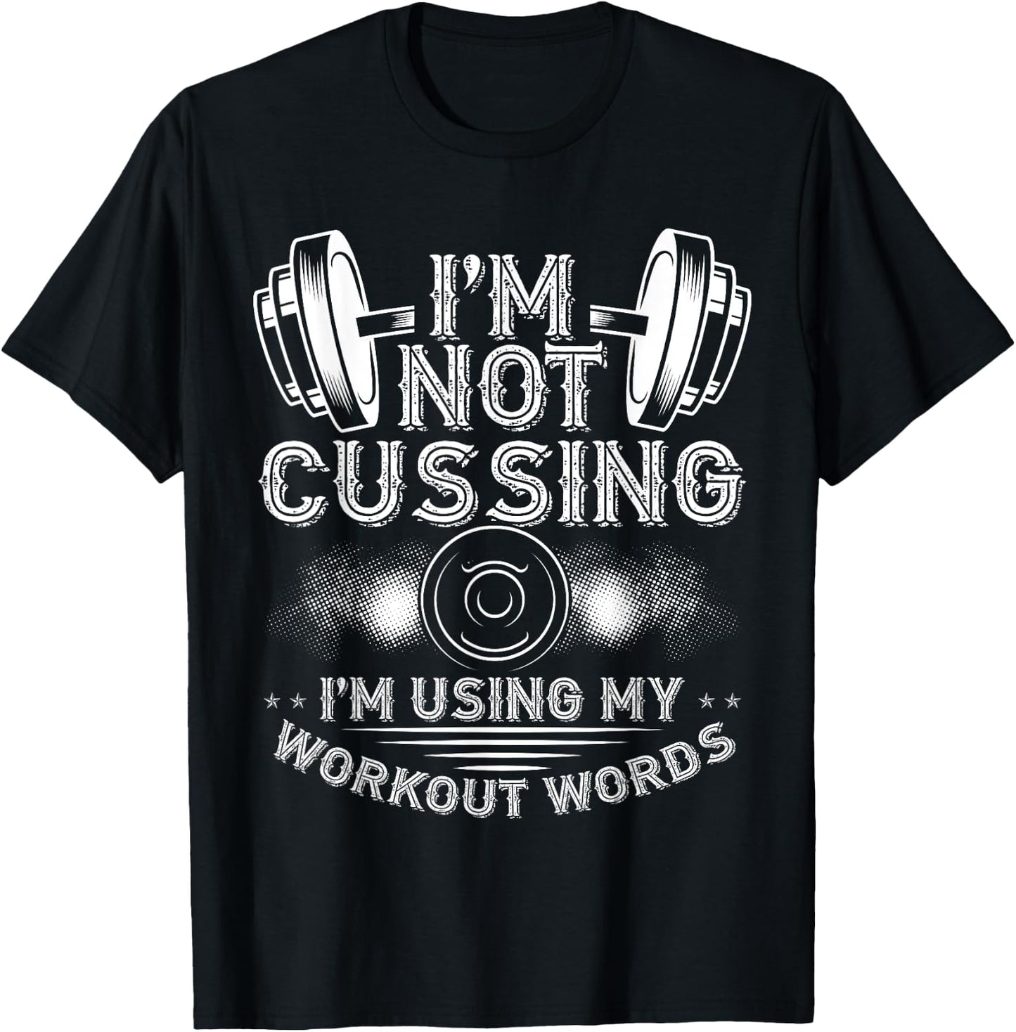I'M Not Cussing, I'm Using My Workout Words Bodybuilding T-Shirt - T-Shirt | Black