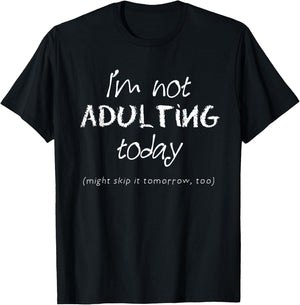Funny Adulting - I'm Not Adulting Today T-Shirt - T-Shirt | Black