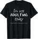 Funny Adulting - I'm Not Adulting Today T-Shirt - T-Shirt | Black