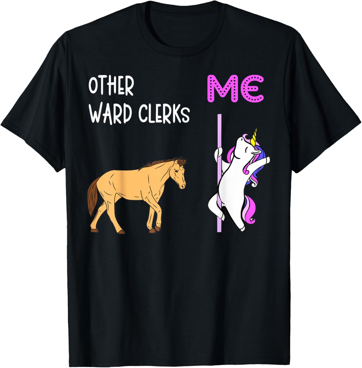 Ward Clerk Unicorn Horse Sarcastic Sarcasm T-Shirt - T-Shirt | Black