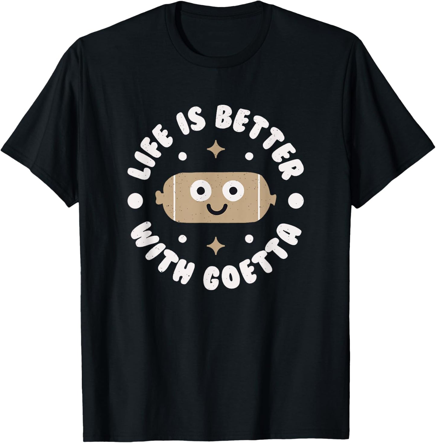 Life Is Better With Goetta - Cincinnati Sausage Goetta T-Shirt - T-Shirt | Black