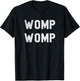 Womp Womp Shirt T-Shirt - T-Shirt | Black