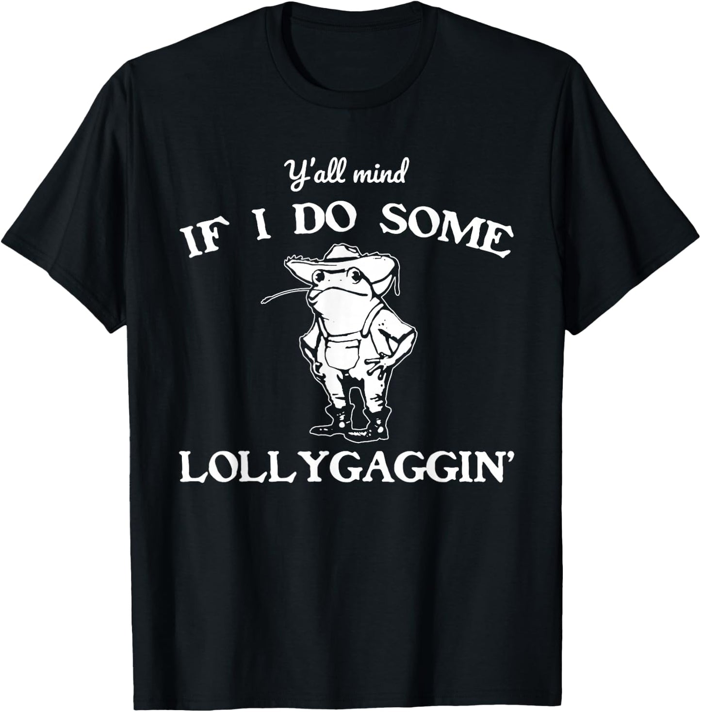 Y'all Mind If I Do Some Lollygaggin', Funny Frog T-Shirt - T-Shirt | Black