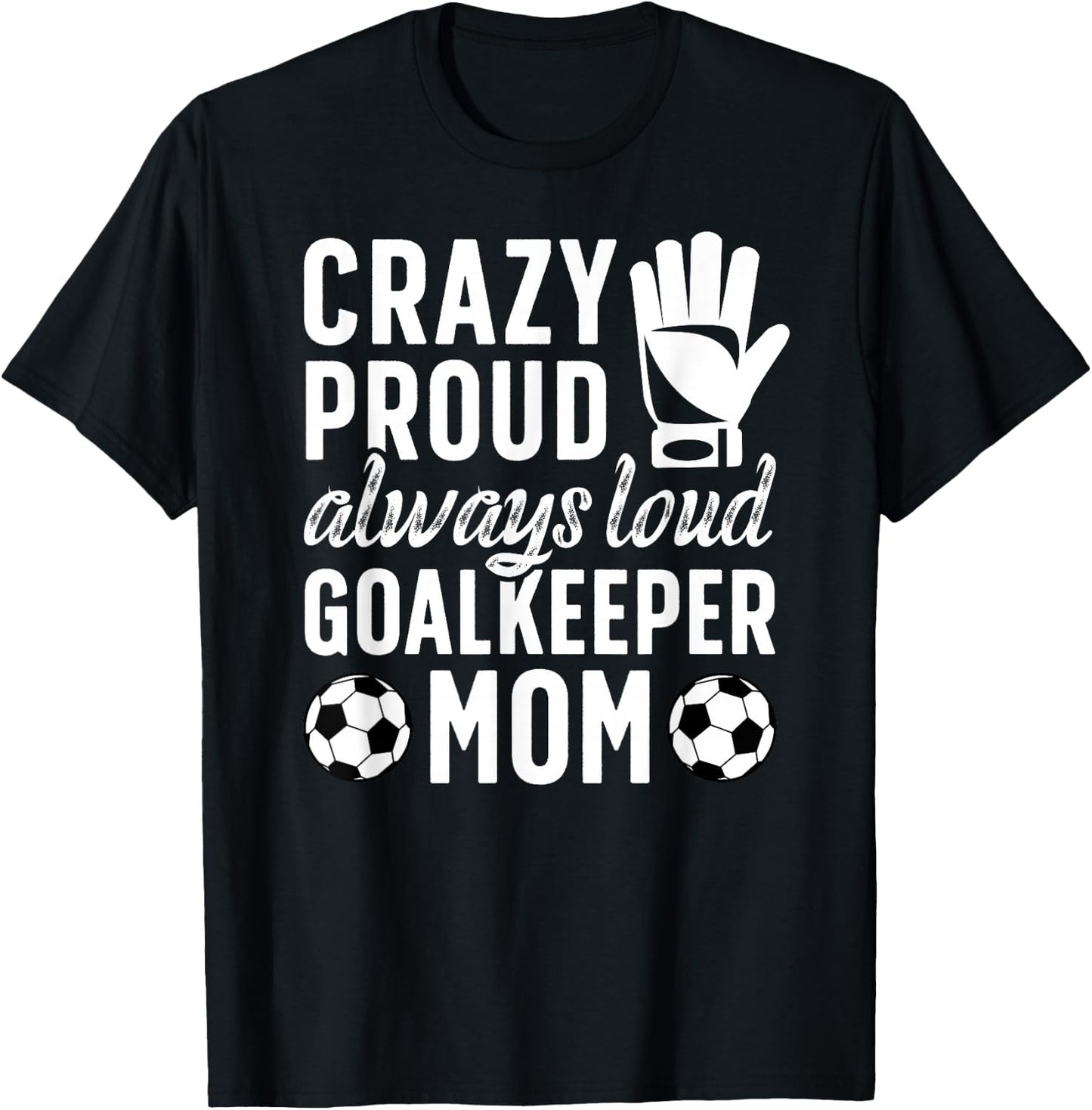 Crazy Proud Soccer Goalkeeper Mom Of A Soccer Goalie Mother T-Shirt - T-Shirt | Black