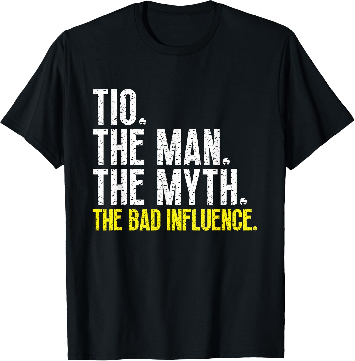Tio The Man The Myth The Bad Influence Cool Funny T-Shirt - T-Shirt | Black