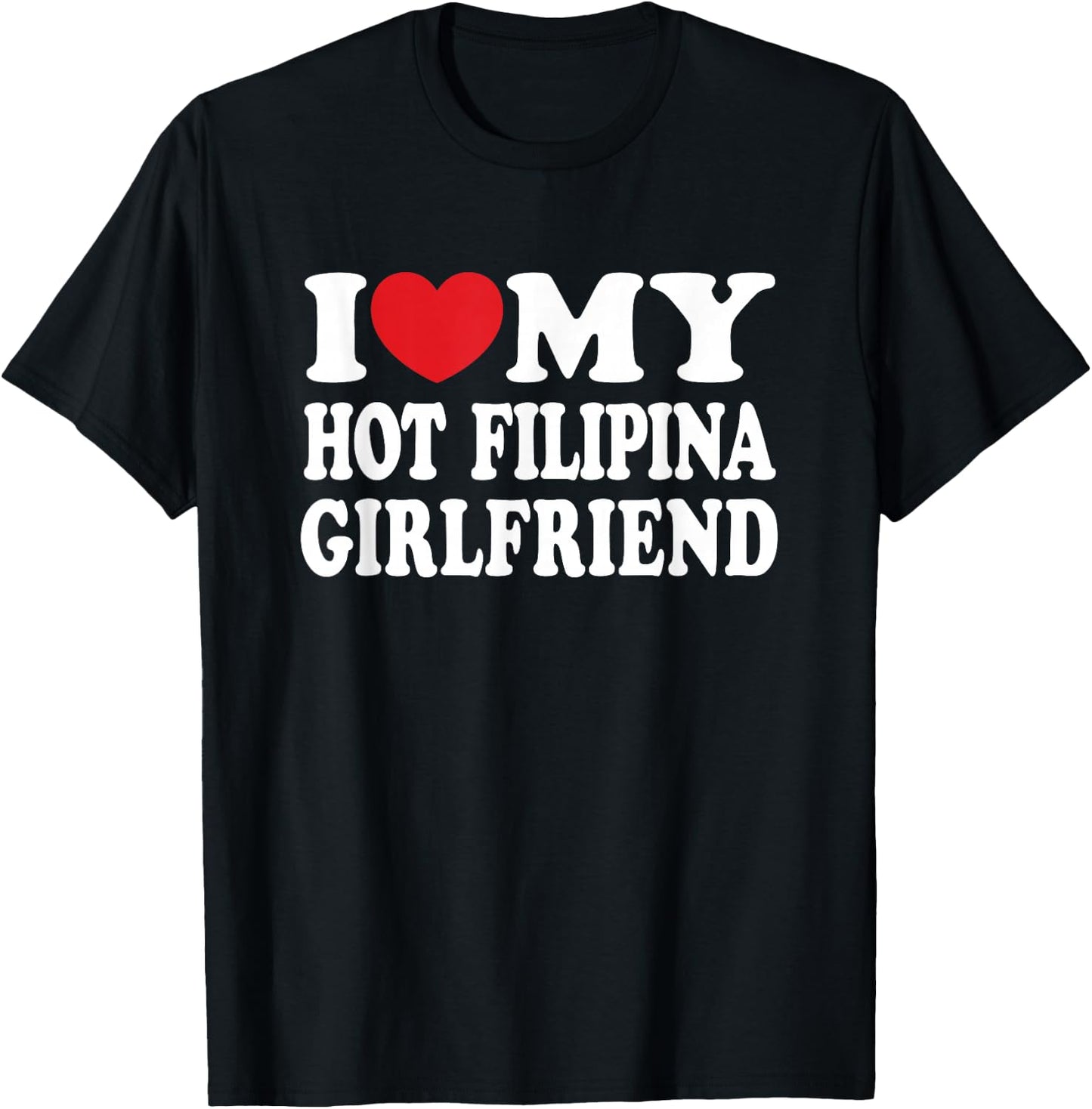 I Love My Hot Filipina Girlfriend GF I Heart My Girlfriend T-Shirt - T-Shirt | Black