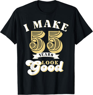I Make 55 Look Good 55 years old birthday Gifts T-Shirt - T-Shirt | Black
