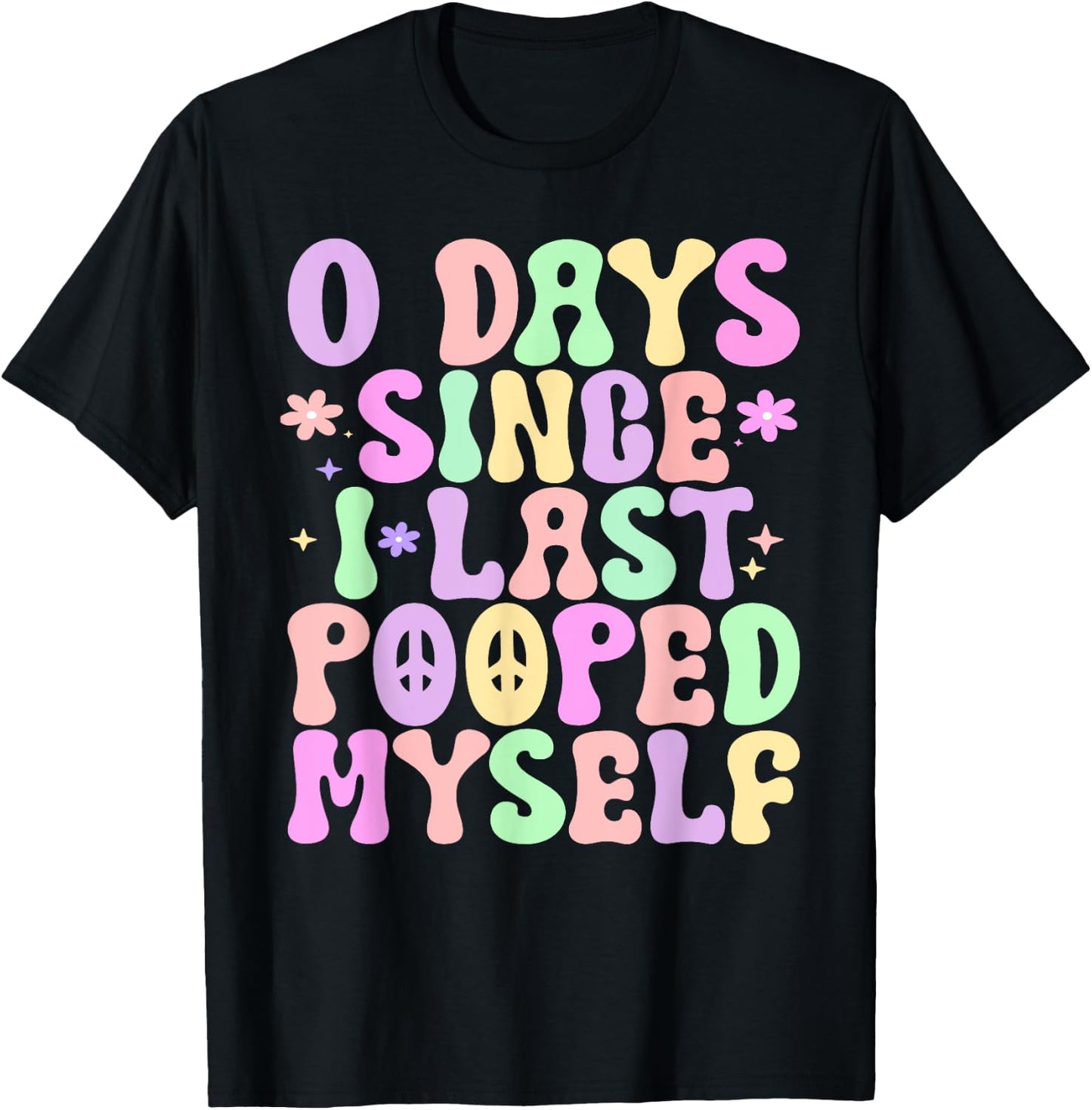 0 Days Since I Last Pooped Myself Funny Adult Humor Meme T-Shirt - T-Shirt | Black
