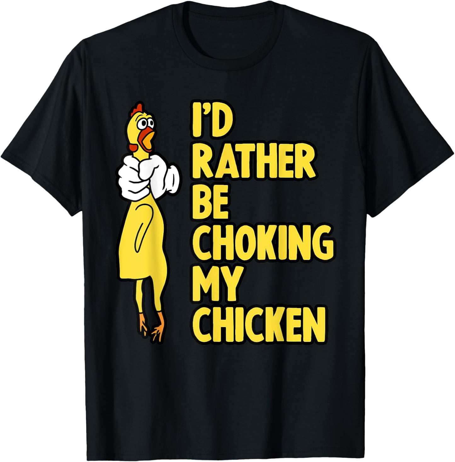I'd Rather Be Choking My Chicken Screaming Rubber Chicken T-Shirt - T-Shirt | Black