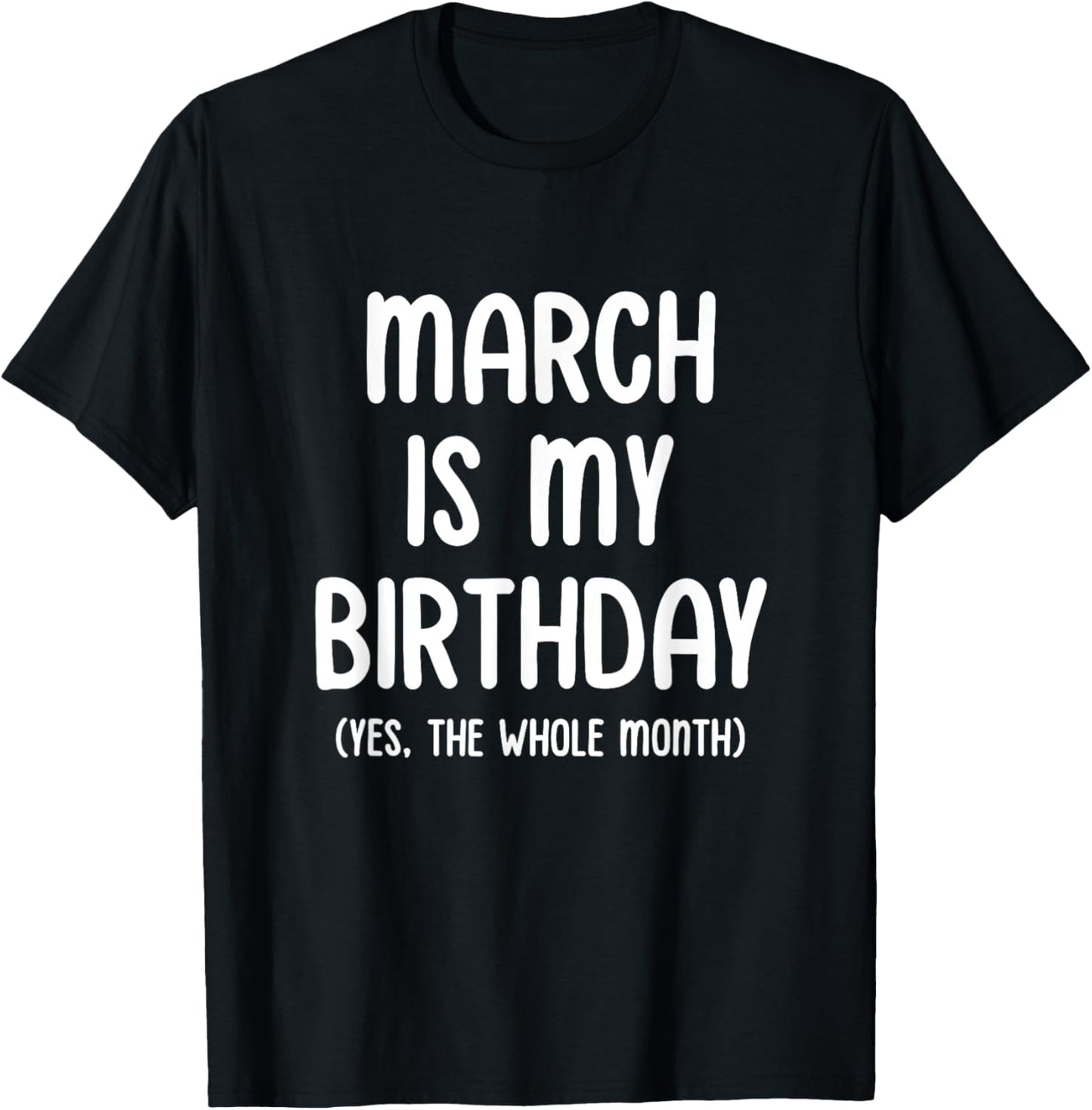 March Is My Birthday Yes The Whole Month T-Shirt - T-Shirt | Black