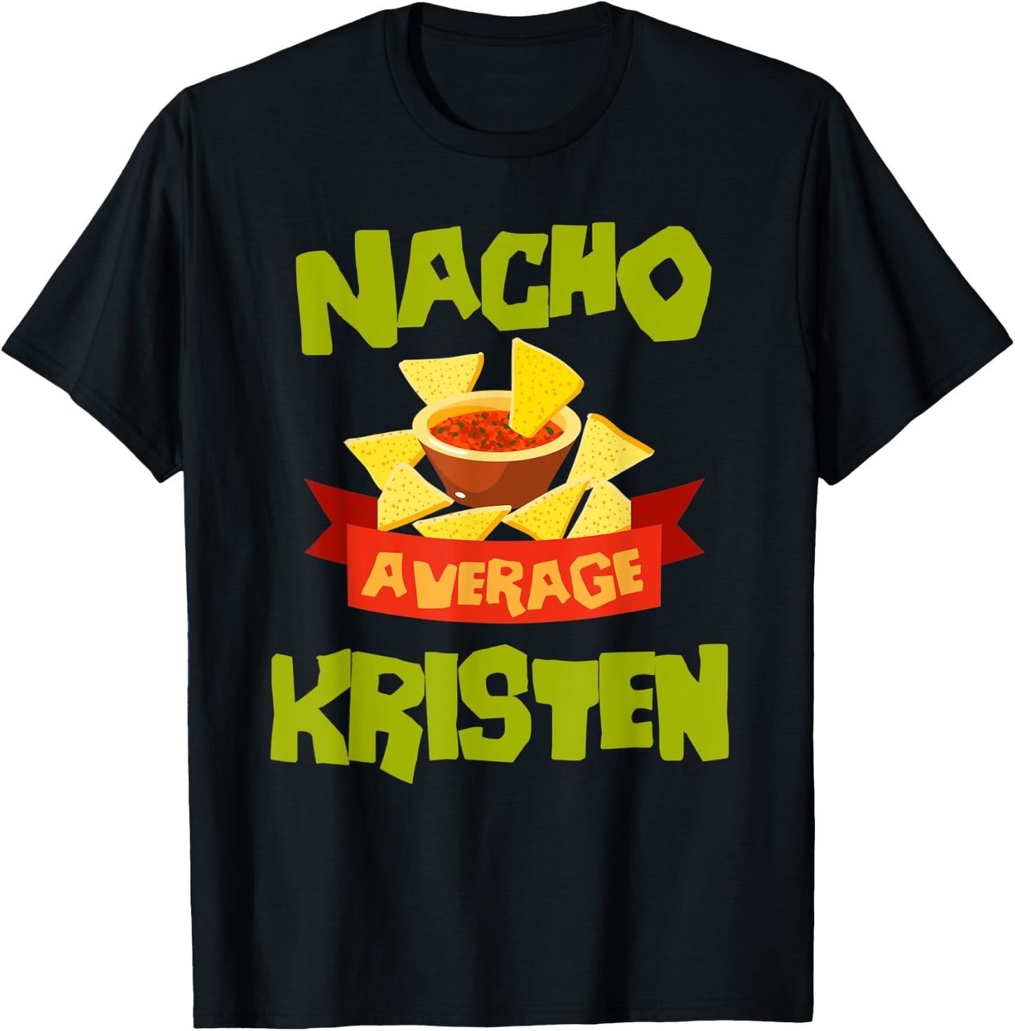 NACHO AVERAGE KRISTEN Funny Birthday Personalized Name Gift T-Shirt - T-Shirt | Black
