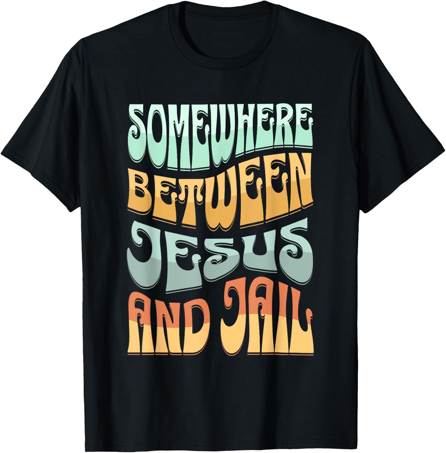 Somewhere Between Jesus And Jail Funny Christian Quotes T-Shirt - T-Shirt | Black