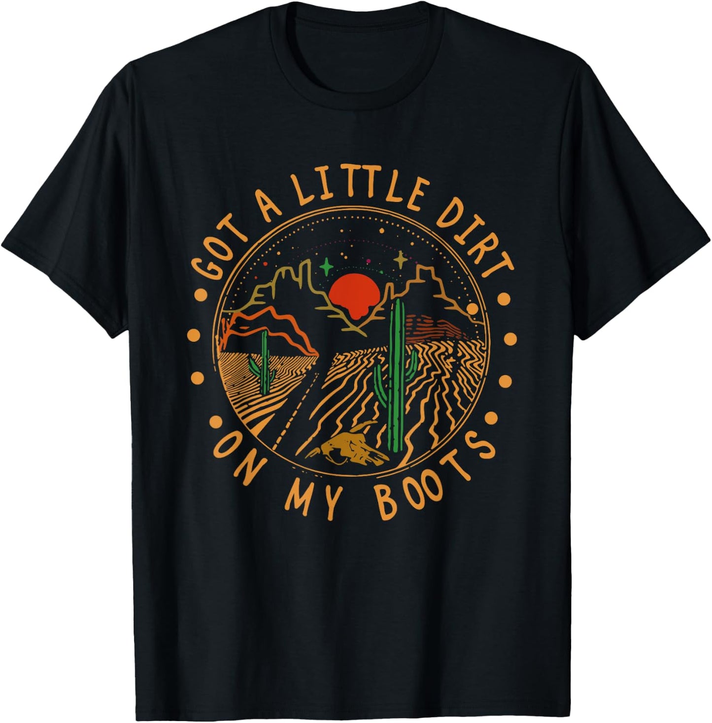 Got A Little Dirt On My Boots Mountains West Cactus Road T-Shirt - T-Shirt | Black