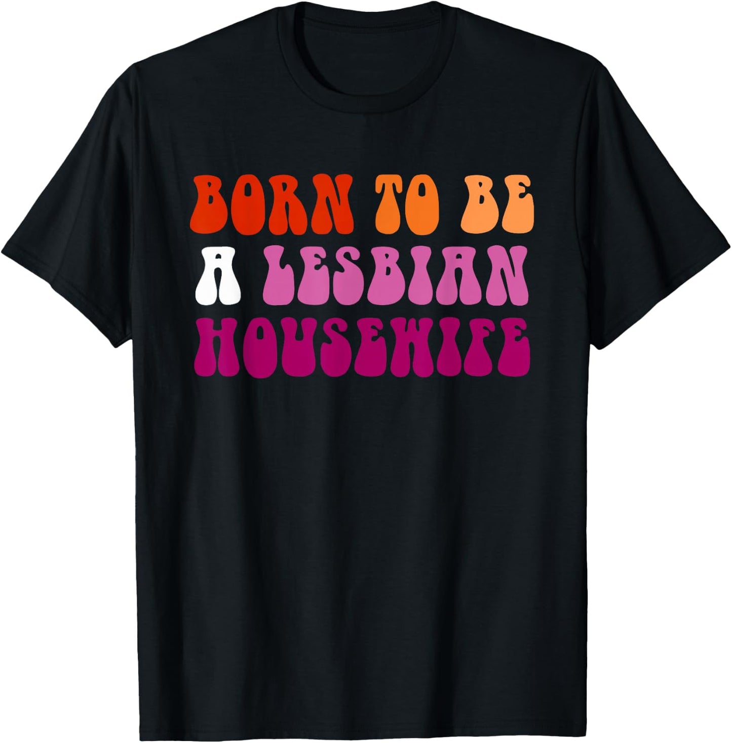 Born to Be A Lesbian Housewife Pride LGBTQ Design T-Shirt - T-Shirt | Black