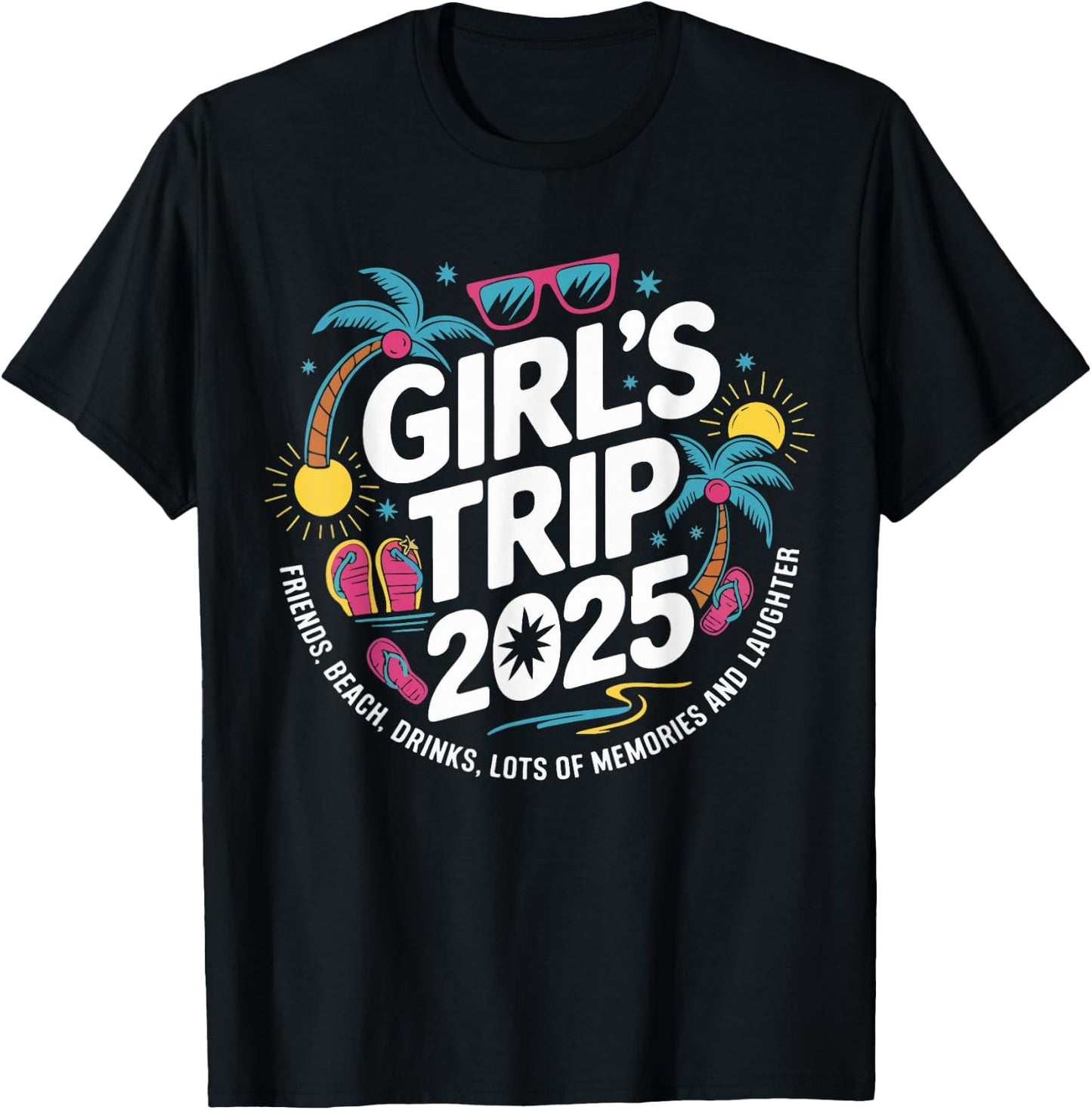 Girls Trip 2025 Friends Beach Drinks Lots Of Memories T-Shirt - T-Shirt | Black