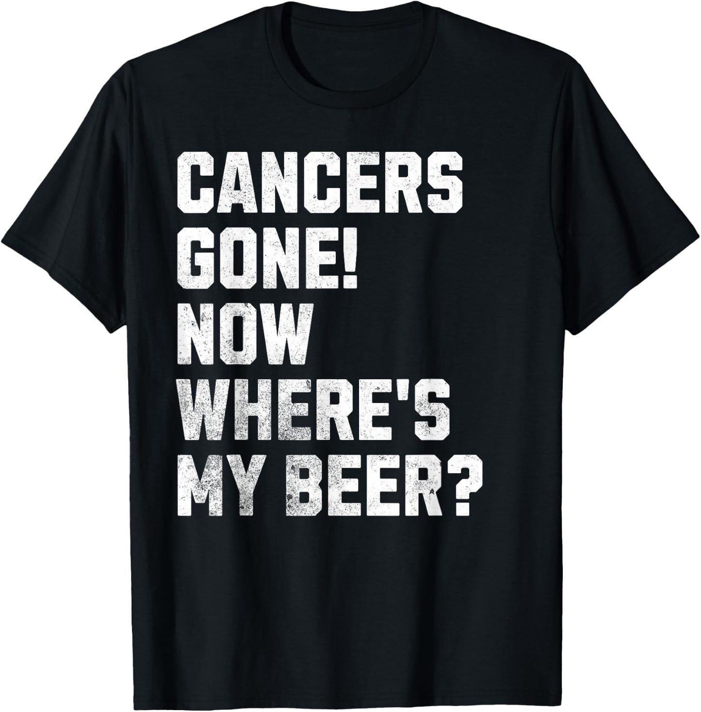 Cancers Gone! Now Where's My Beer? Funny Cancer Survivor T-Shirt - T-Shirt | Black