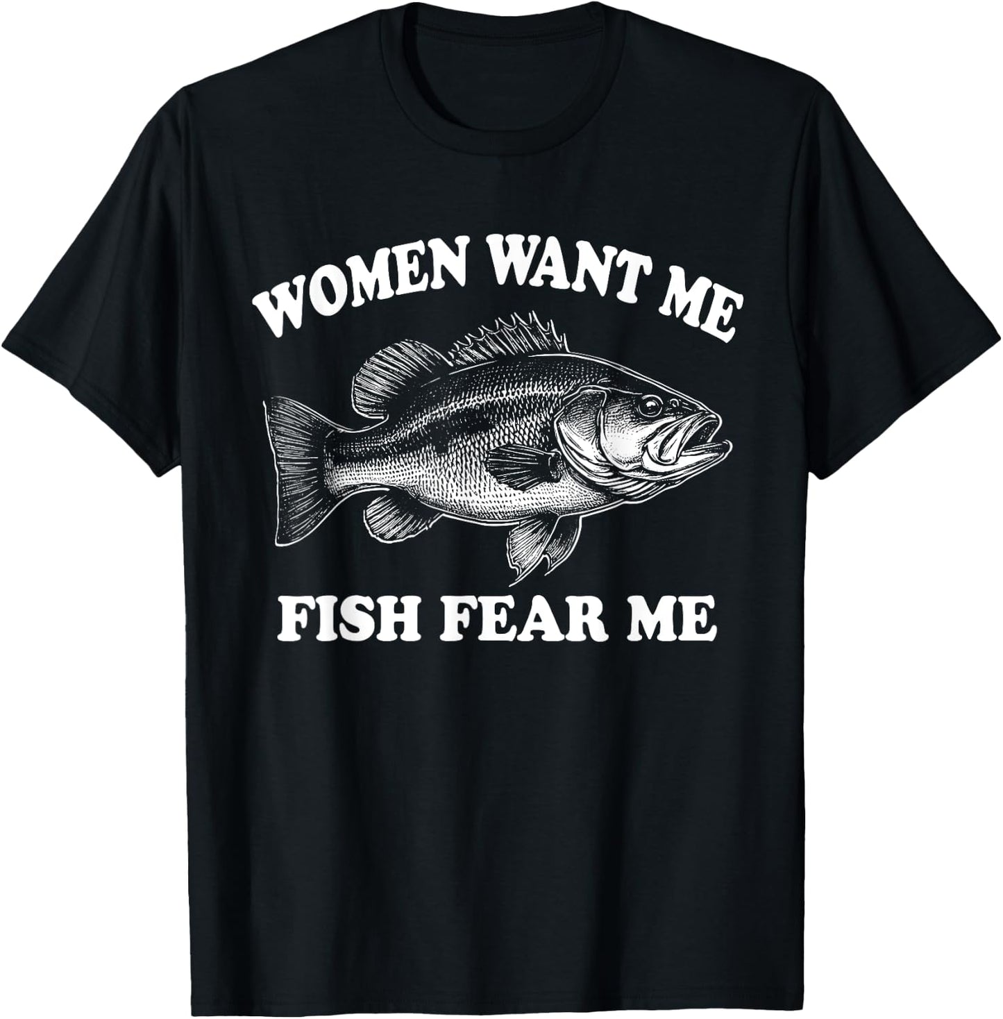 Women Want Me Fish Fear Me Fishing Bass Gear Fisherman T-Shirt - T-Shirt | Black