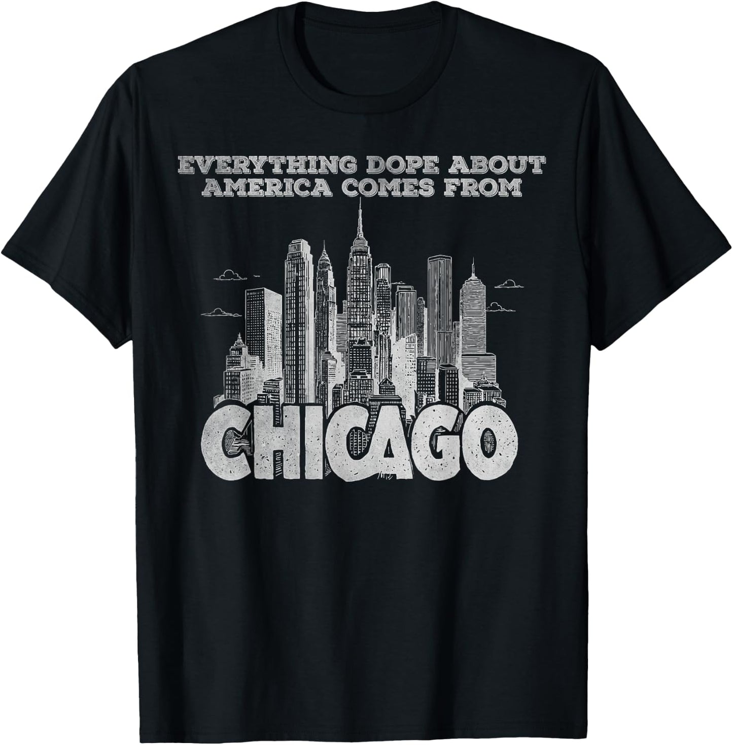 Everything dope about America comes from Chicago T-Shirt - T-Shirt | Black