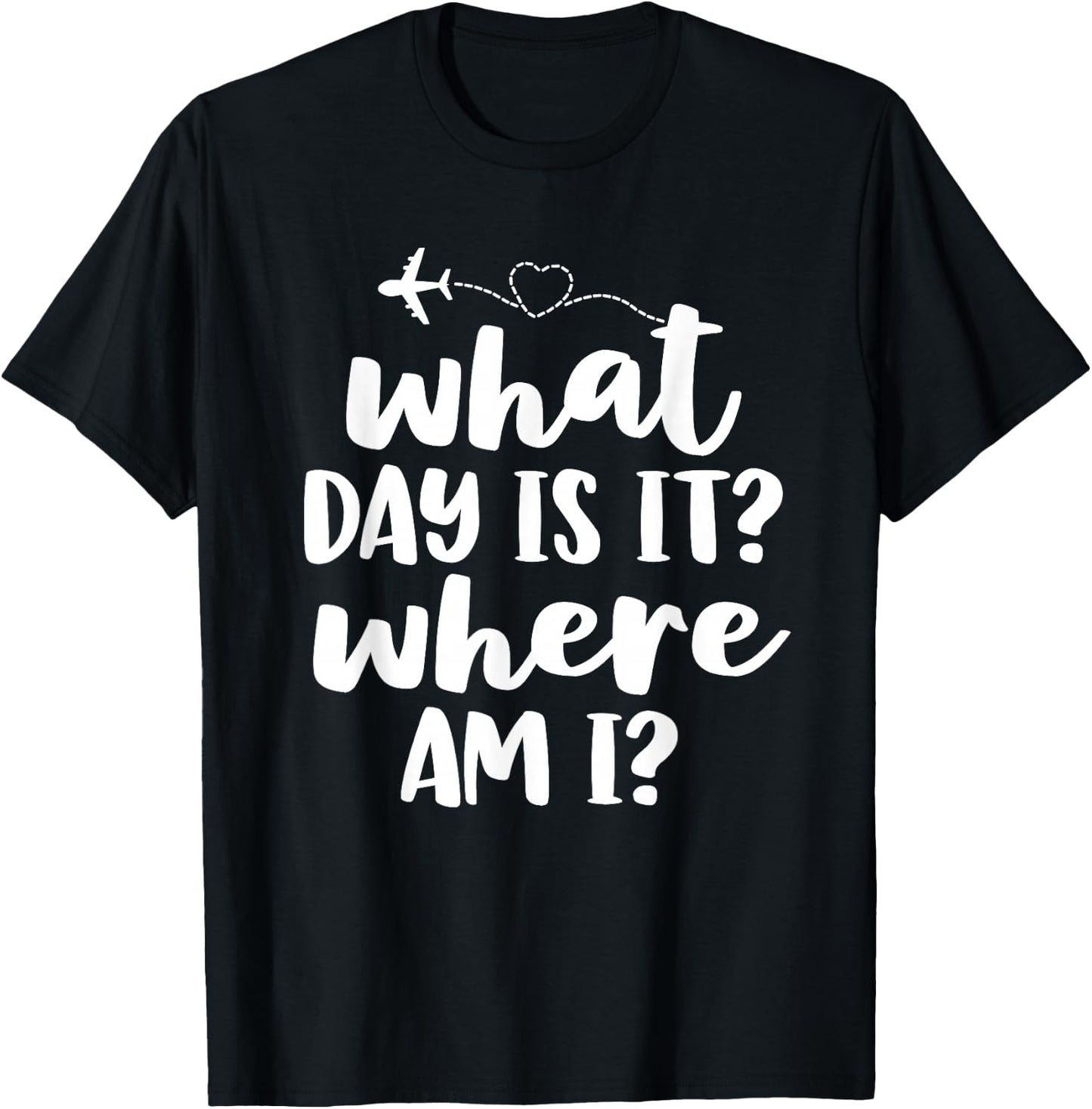 Funny Flight Attendant Gifts Crew What Day Is It Where Am I T-Shirt - T-Shirt | Black