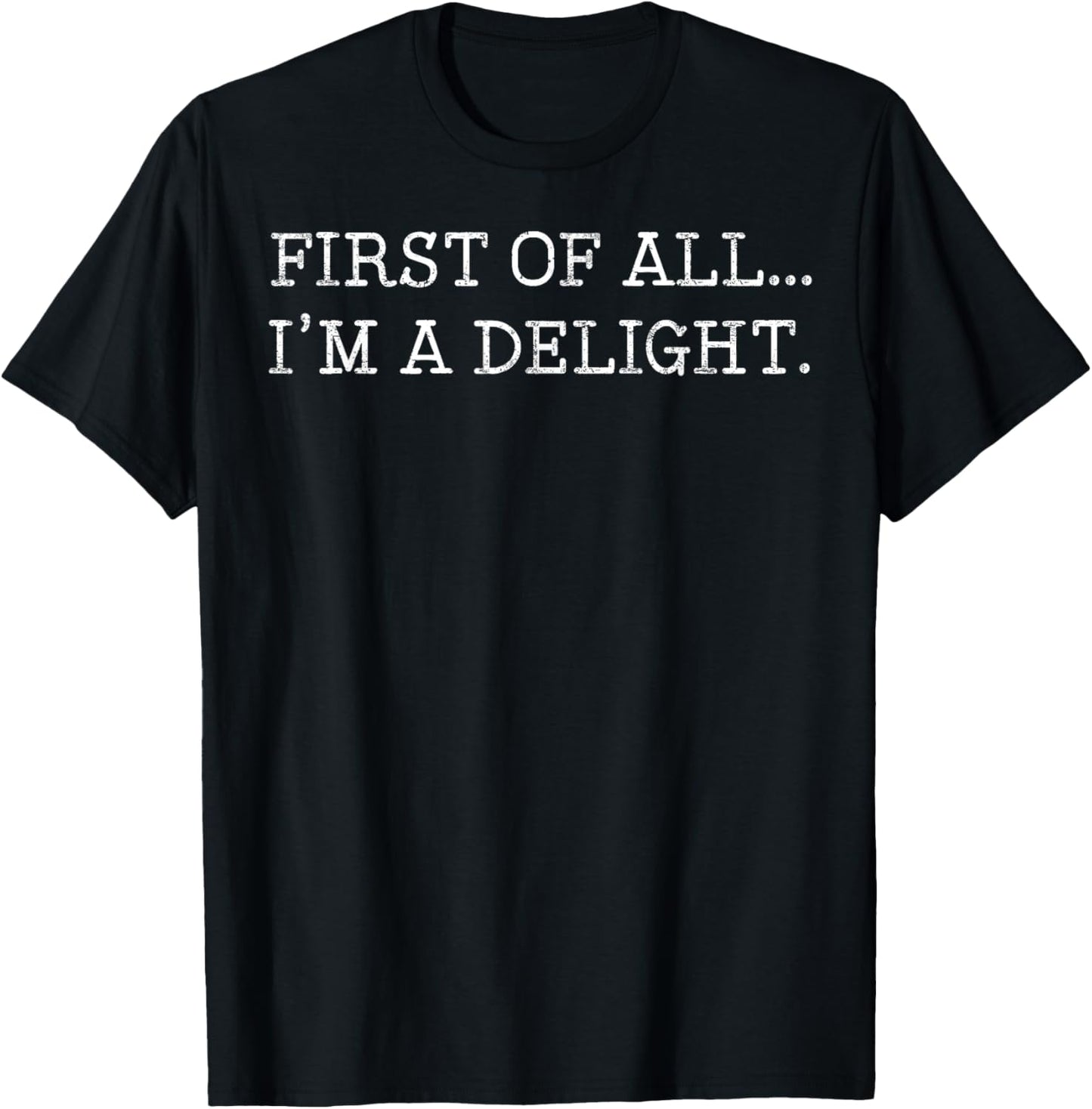 First Of All I'm A Delight T-Shirt - T-Shirt | Black