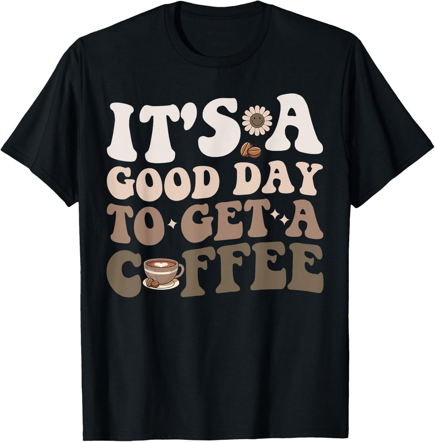 It's A Good Day To Get A Coffee National Coffee Day T-Shirt - T-Shirt | Black