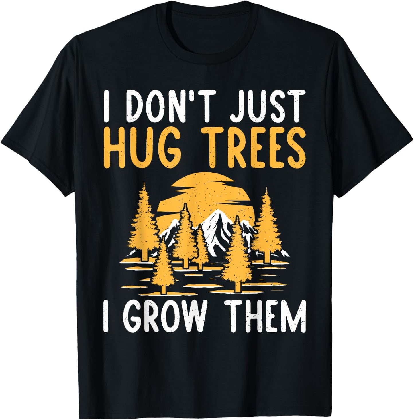 I dont just hug Trees i grow them Forester T-Shirt - T-Shirt | Black
