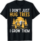 I dont just hug Trees i grow them Forester T-Shirt - T-Shirt | Black