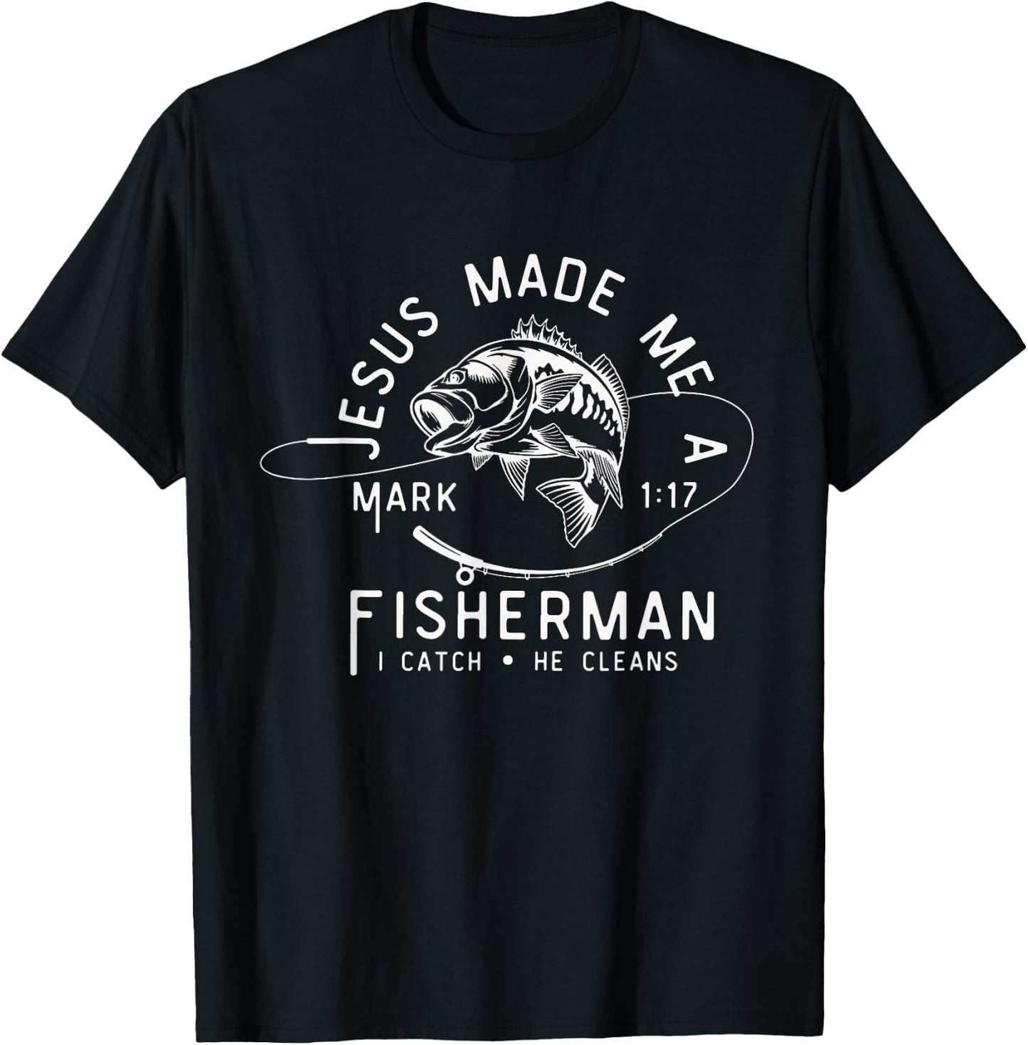 Jesus Made Me A Fisherman I Catch He Cleans Mark 1:17 T-Shirt - T-Shirt | Black