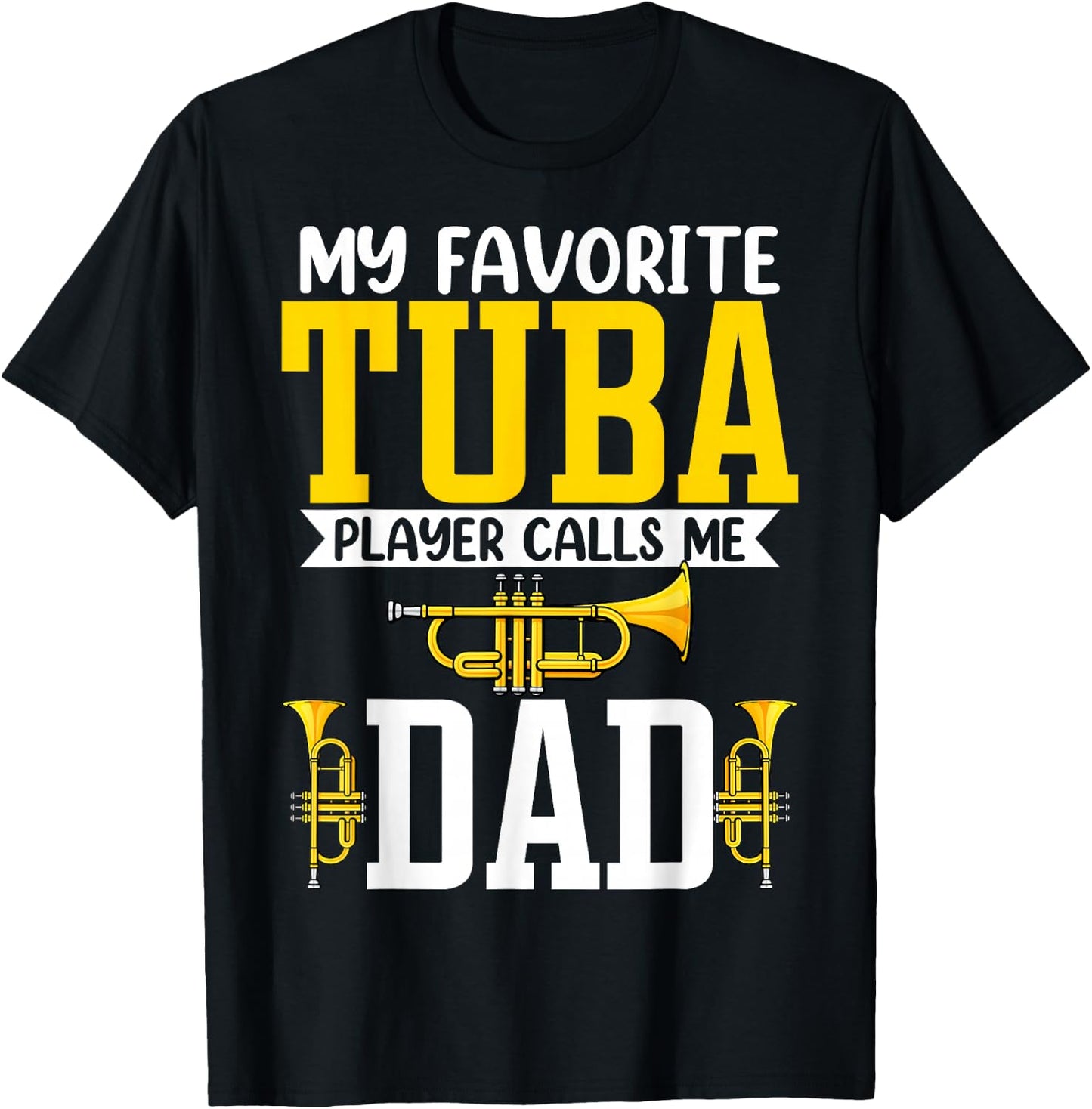 My Favorite Tuba Player Calls Me Dad - Tuba Player's Dad T-Shirt - T-Shirt | Black