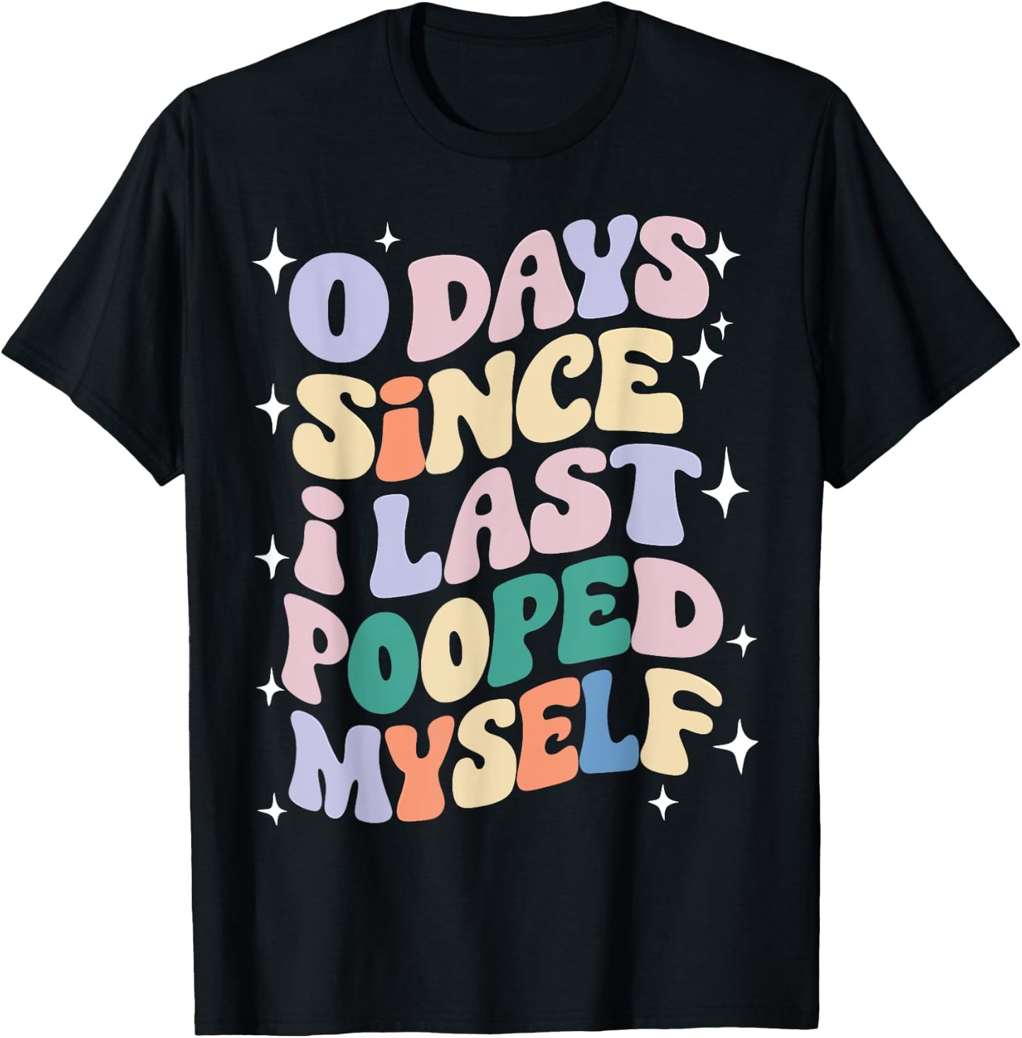 0 Days Since I Last Pooped Myself Funny Adult Humor Meme T-Shirt - T-Shirt | Black