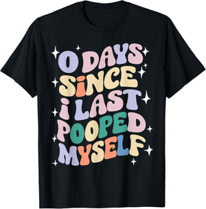 0 Days Since I Last Pooped Myself Funny Adult Humor Meme T-Shirt - T-Shirt | Black