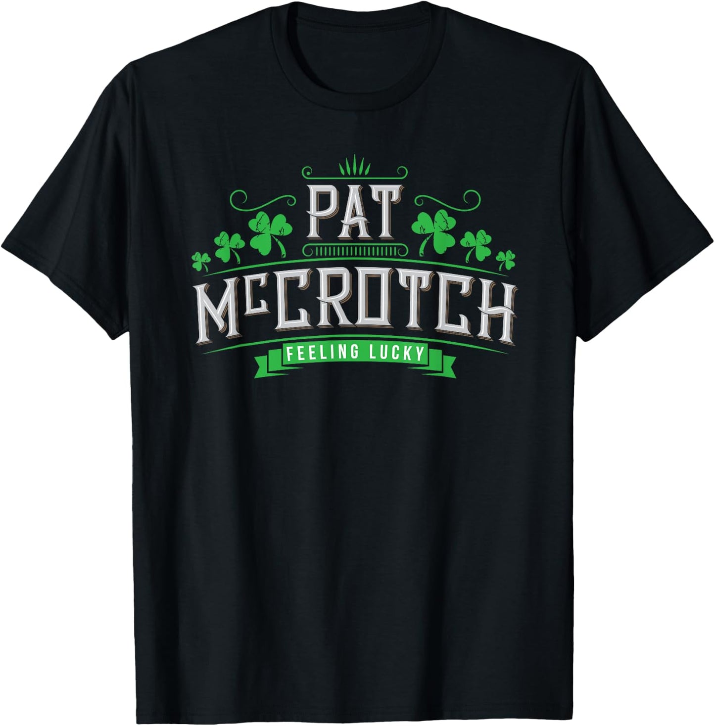 Pat McCrotch - Luck of the Irish - Funny St Patricks Day T-Shirt - T-Shirt | Black
