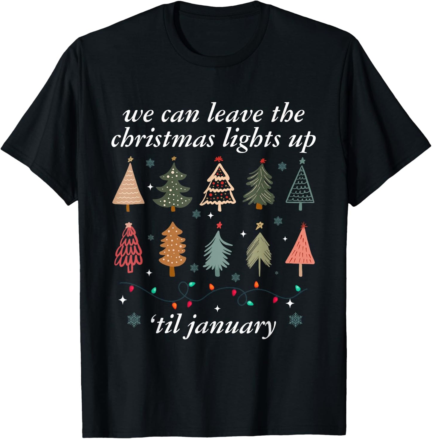 We Can Leave The Christmas Lights Up Til January -Adults Christmas Tree Holiday - Black - Small T-Shirt - T-Shirt | Black