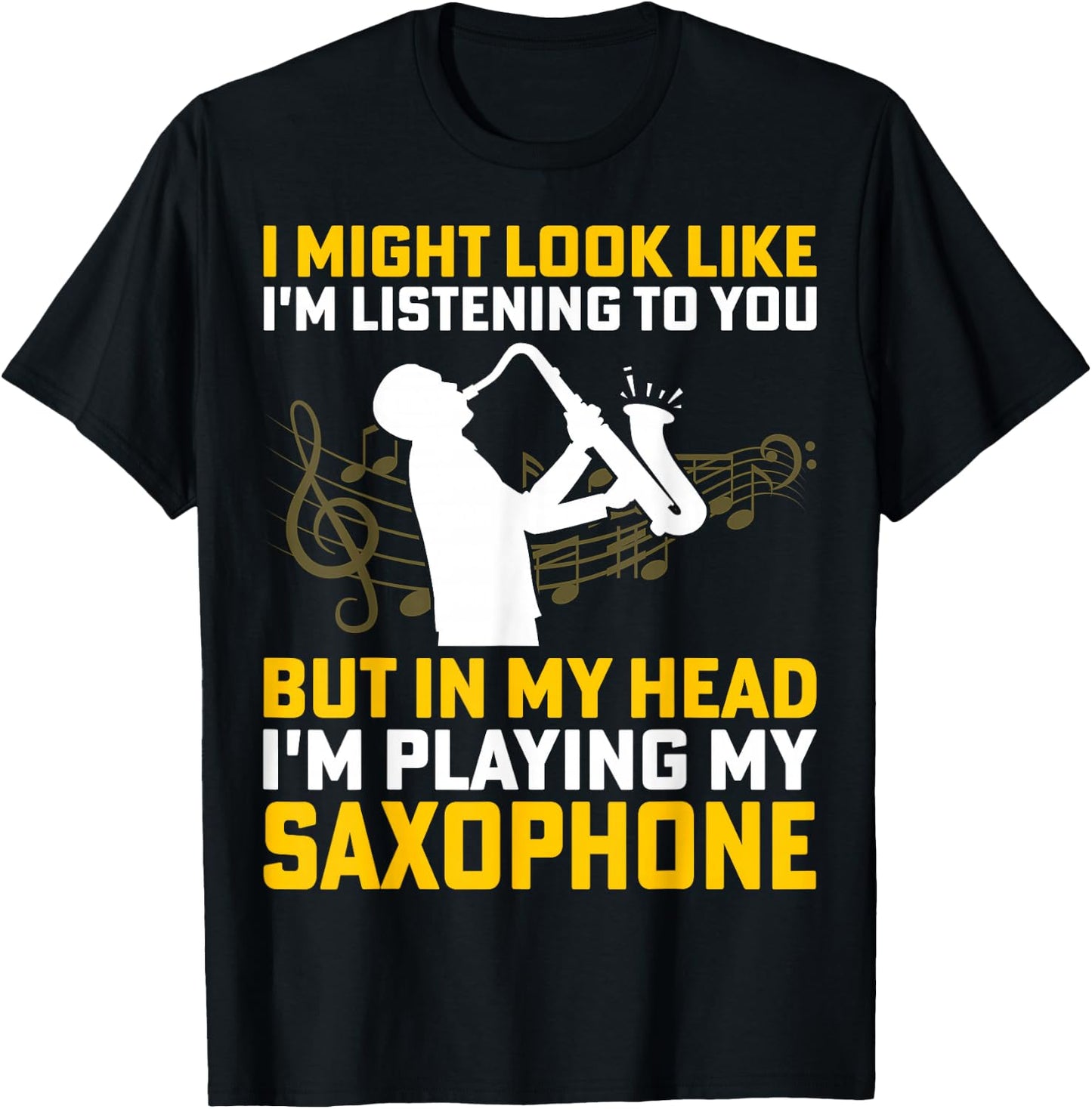 I Might Look Like I'm Listening - Saxophone Lover Sax Gifts T-Shirt - T-Shirt | Black