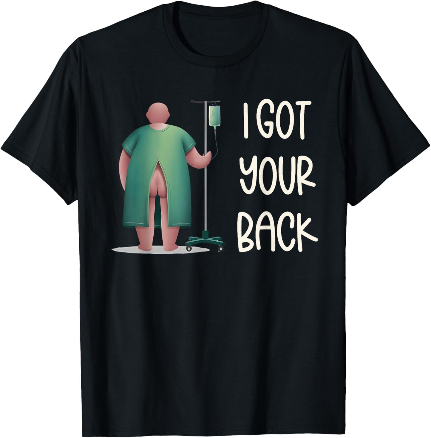 I Got Your Back Nurse Hospital Funny Nurse Surgery Patients T-Shirt - T-Shirt | Black