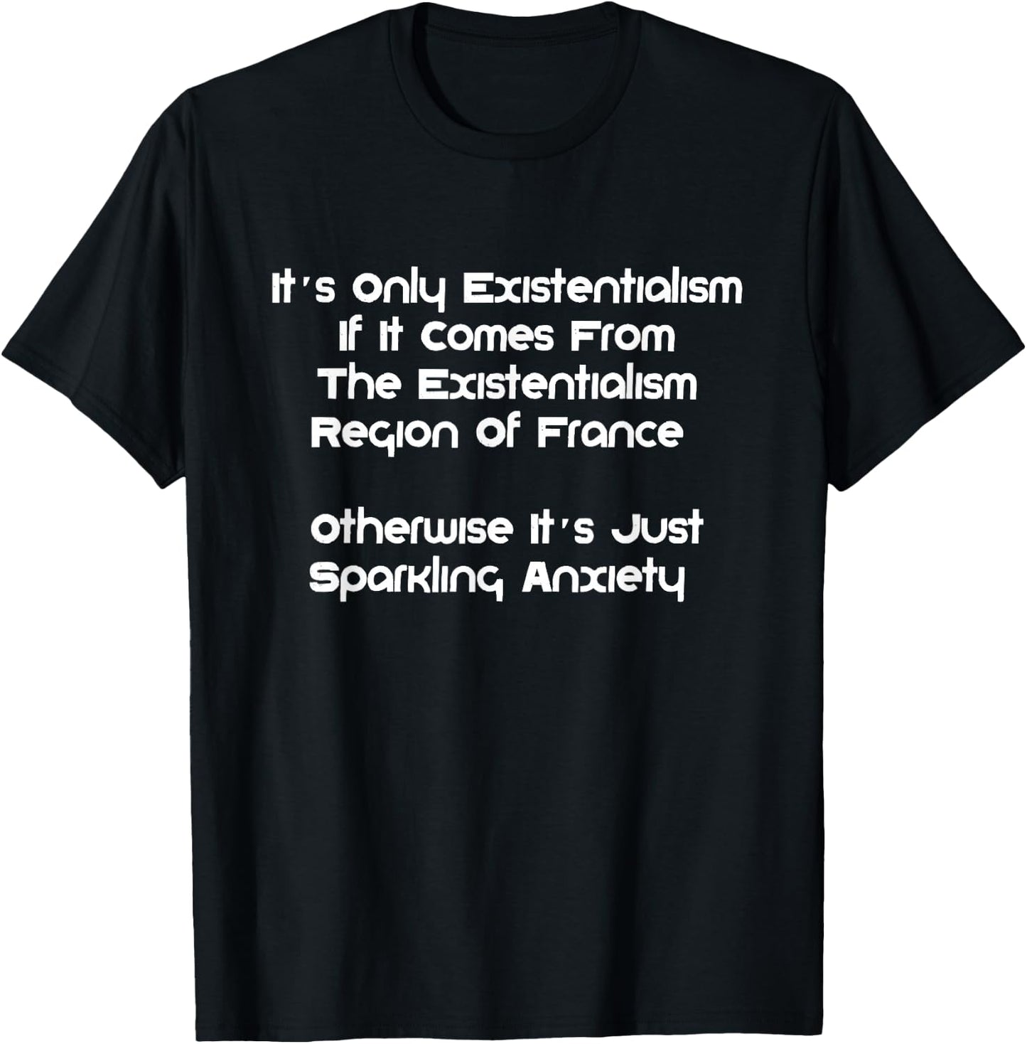 Existentialism, Philosophy Or Sparkling-Anxiety? T-Shirt - T-Shirt | Black