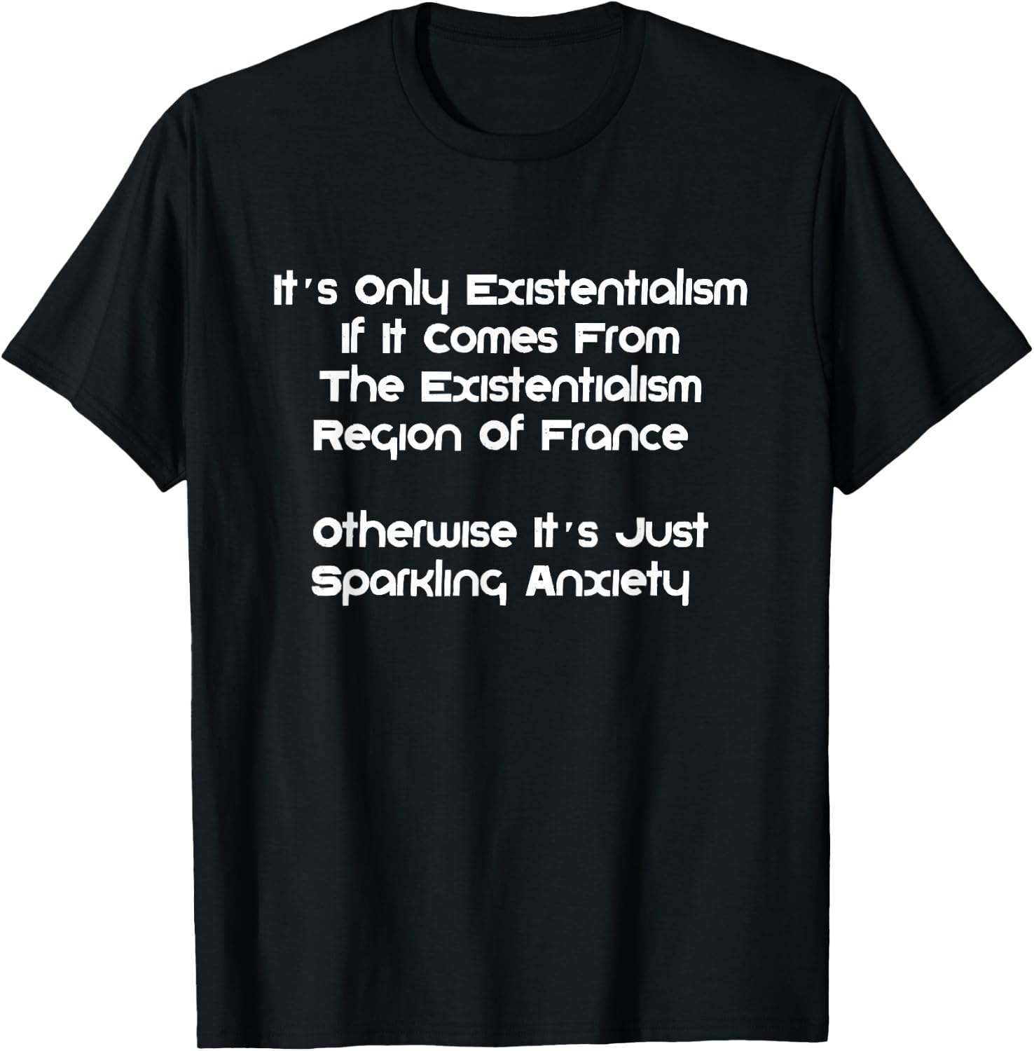 Existentialism, Philosophy Or Sparkling-Anxiety? T-Shirt - T-Shirt | Black