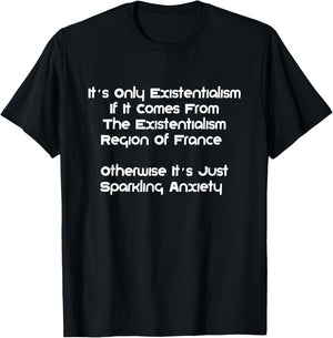 Existentialism, Philosophy Or Sparkling-Anxiety? T-Shirt - T-Shirt | Black