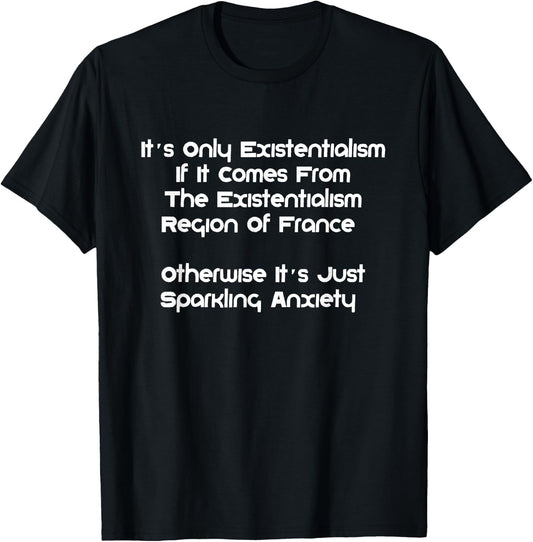 Existentialism, Philosophy Or Sparkling-Anxiety? T-Shirt - T-Shirt | Black