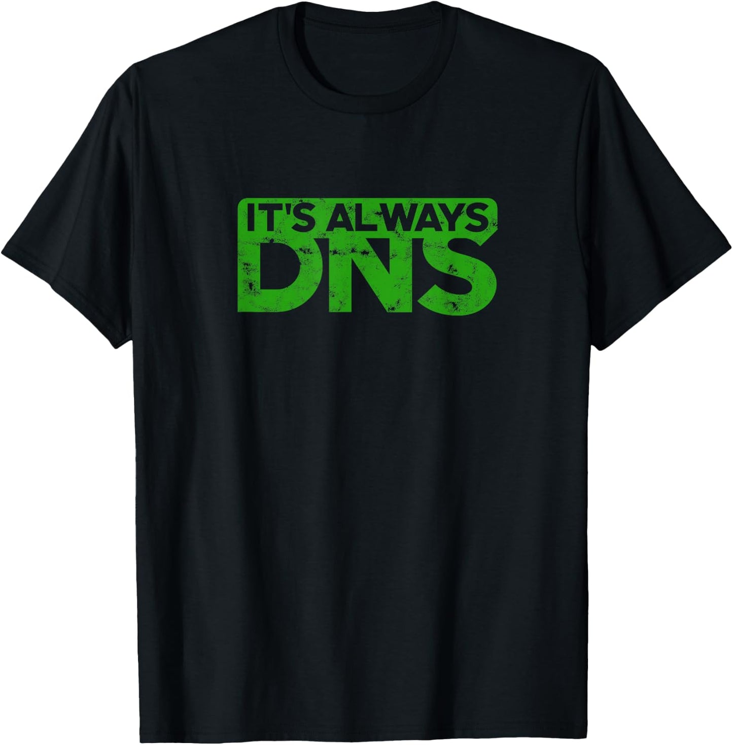 It's Always DNS - IT T-Shirt - T-Shirt | Black