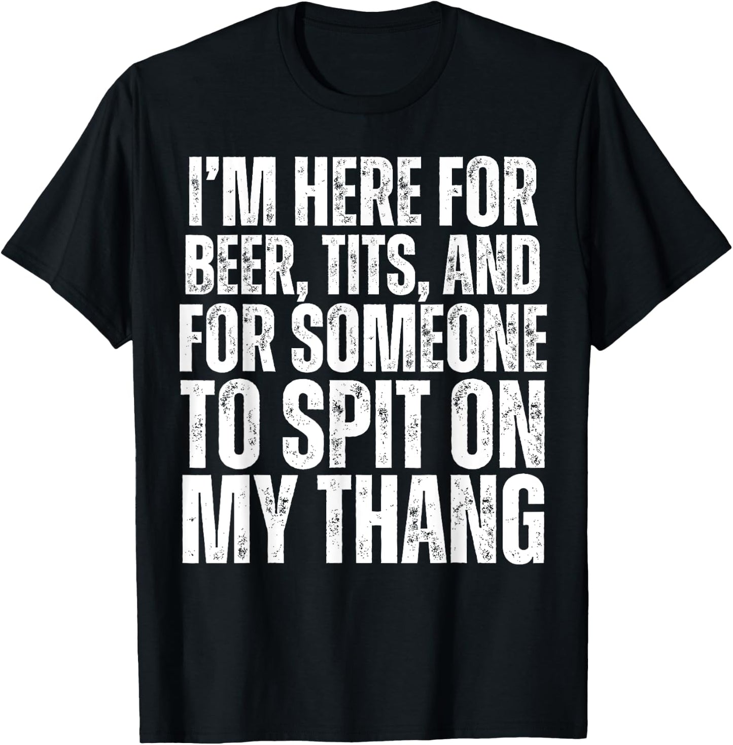 I'm Here for Someone to Spit on my Thang Adult Dirty Joke T-Shirt - T-Shirt | Black