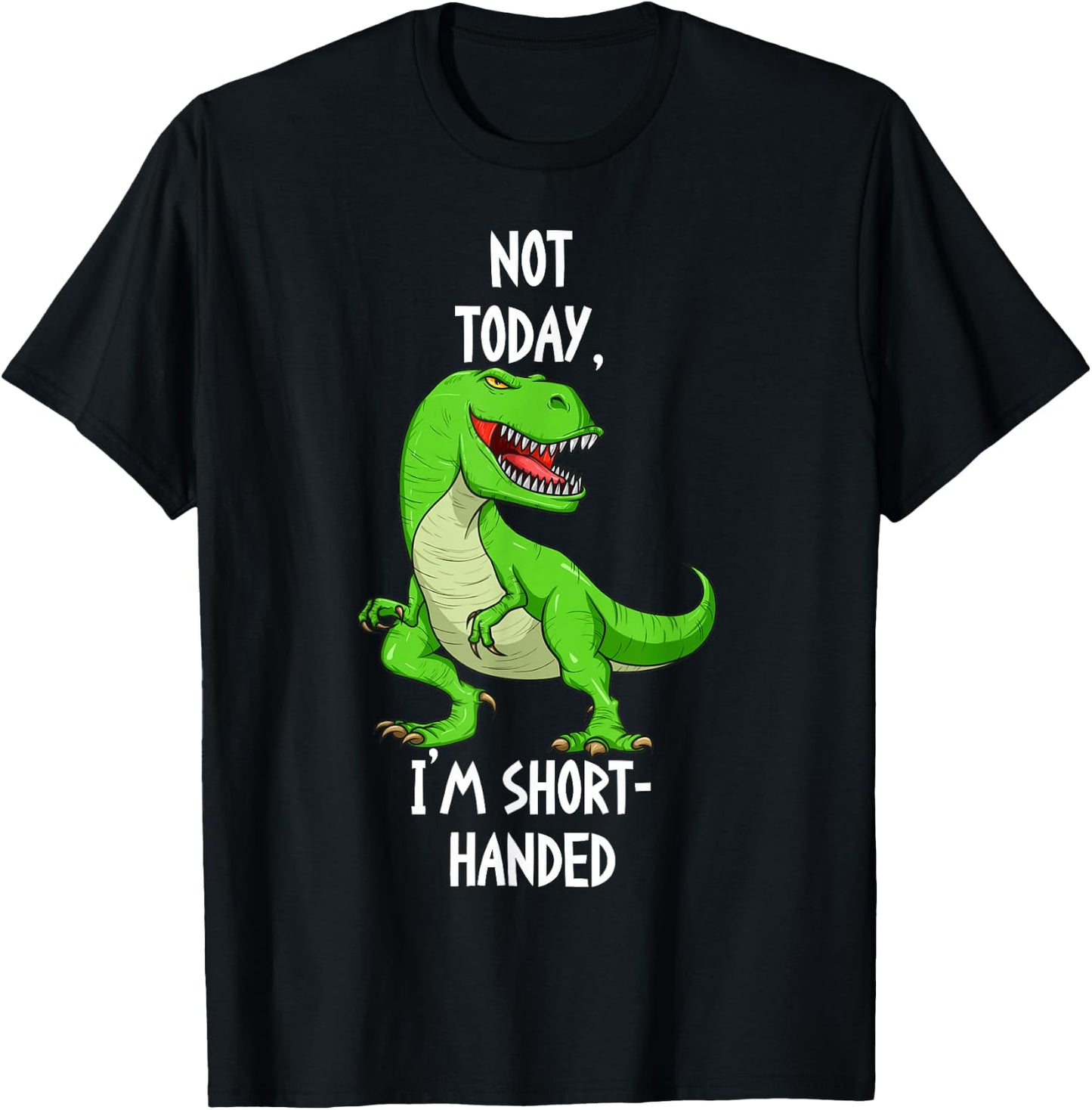 T-Rex Not Today I'm Short Handed - Funny Tyrannosaurus Rex T-Shirt - T-Shirt | Black