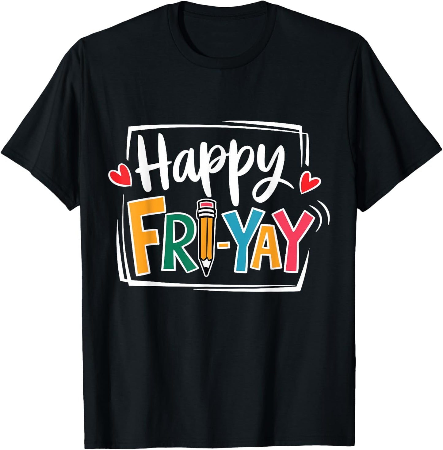 Happy Fri-Yay Friday Lovers Fun Teacher Life FriYay Weekend T-Shirt - T-Shirt | Black