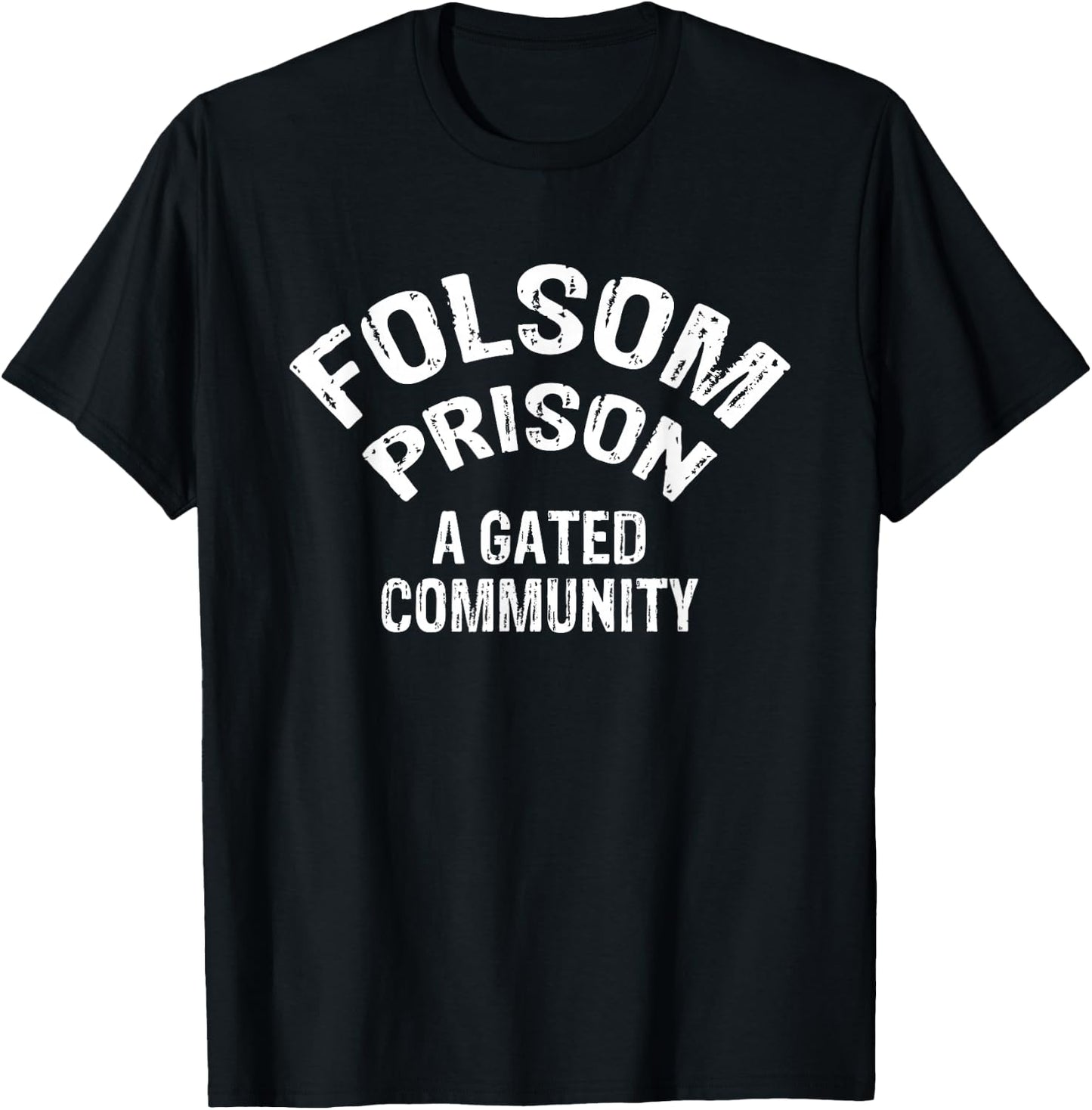 Folsom State Prison - A Gated Community Funny Gift T-Shirt - T-Shirt | Black