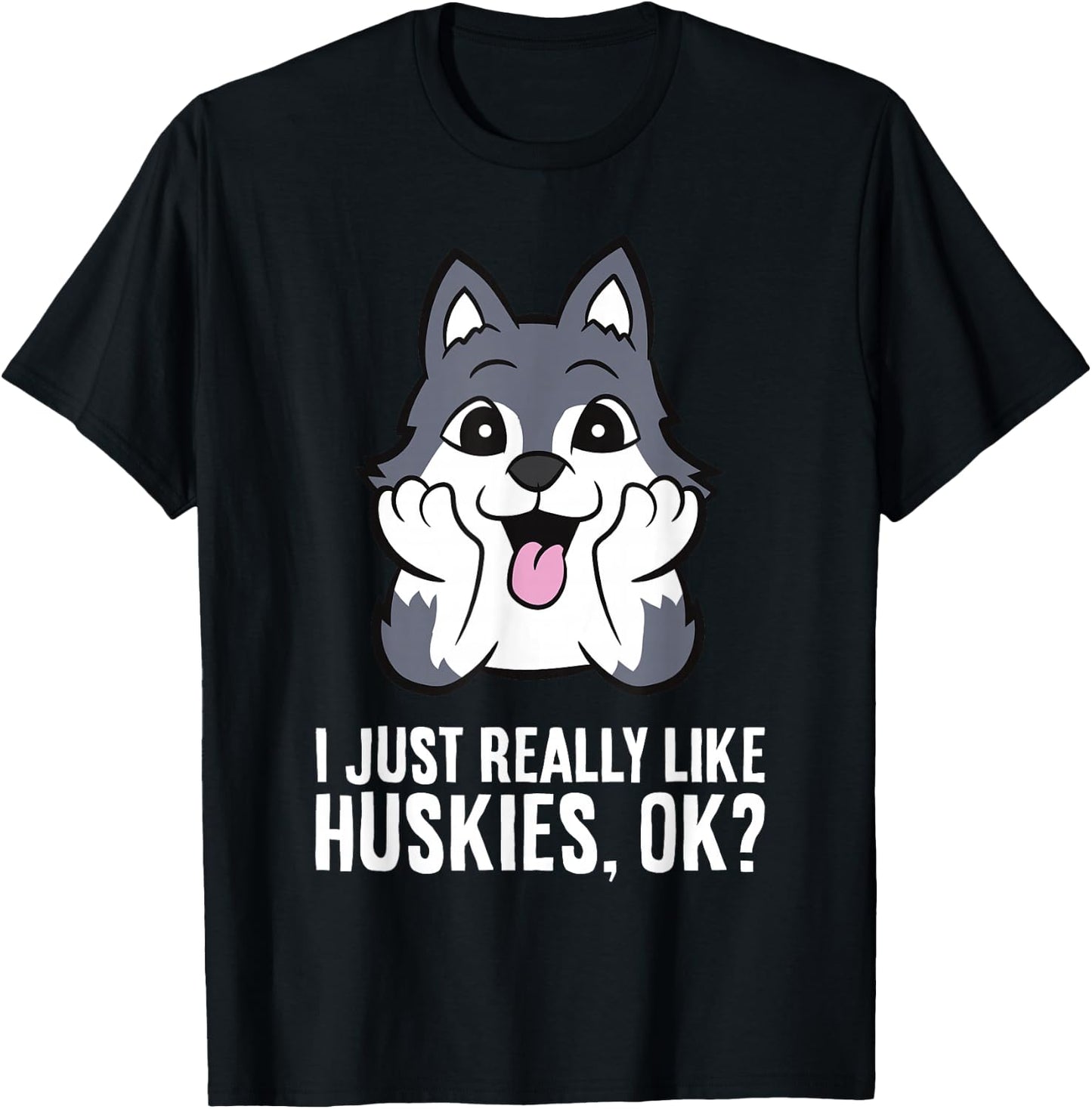 I Just Really Like Huskies, Ok Funny Husky T-Shirt - T-Shirt | Black