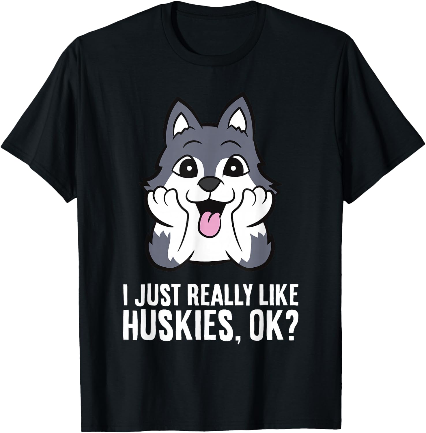 I Just Really Like Huskies, Ok Funny Husky T-Shirt - T-Shirt | Black