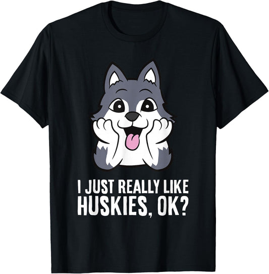 I Just Really Like Huskies, Ok Funny Husky T-Shirt - T-Shirt | Black