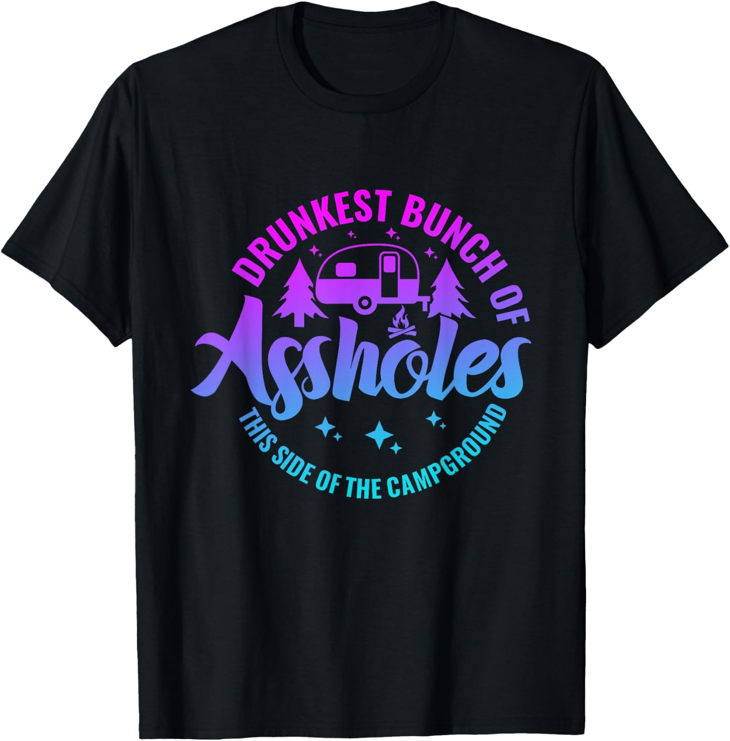 Drunkest Bunch of Assholes This Side of the Campground T-Shirt - T-Shirt | Black